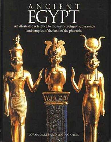 Ancient Egypt: An Illustrated Reference to the Myths, Religions, Pyr - VERY GOOD