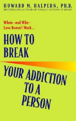 How to Break Your Addiction to a Person: When--and Why--Love  - VERY GOOD