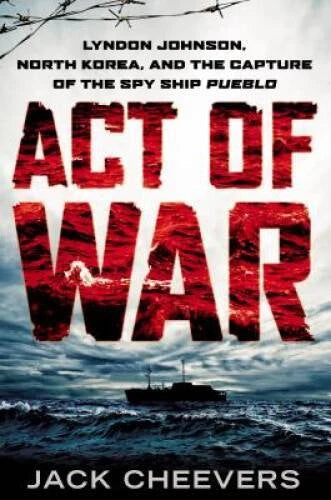 Act of War: Lyndon Johnson, North Korea, and the Capture of the Spy Ship - GOOD - image 2