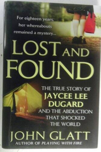 Lost and Found: The True Story of Jaycee Lee Dugard and the Abduction Tha - GOOD