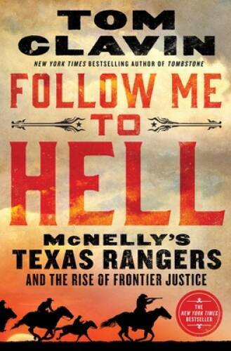 Follow Me to Hell: McNellys Texas Rangers and the Rise of Fron - VERY GOOD