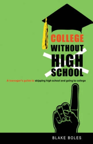 College Without High School: A Teenager's Guide to Skipping High School a - GOOD