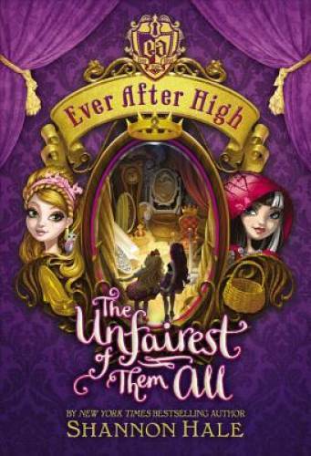 Ever After High: The Unfairest of Them All - Hardcover By Hale, Shannon - GOOD