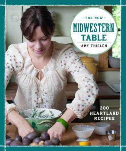 The New Midwestern Table: 200 Heartland Recipes - Hardcover - GOOD