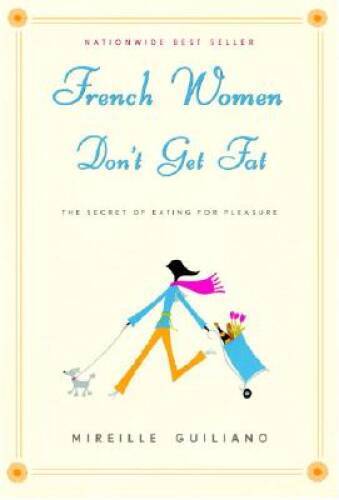 French Women Don't Get Fat: The Secret of Eating for Pleasure - Hardcover - GOOD