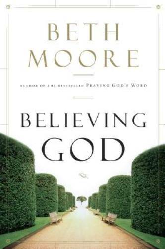 Believing God - Paperback By Moore, Beth - GOOD