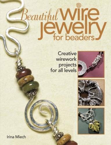 Beautiful Wire Jewelry for Beaders: Creative Wirework Projects for All - GOOD