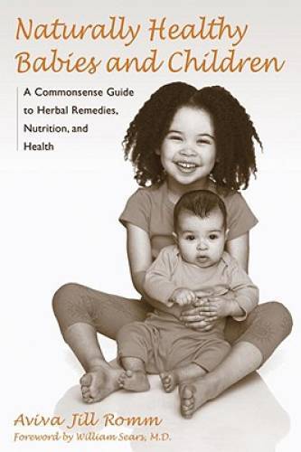 Naturally Healthy Babies and Children: A Commonsense Guide to Herbal - VERY GOOD