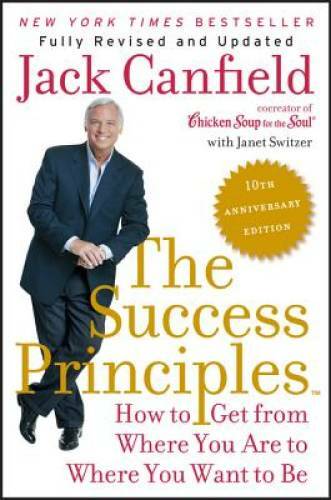 The Success Principles(TM) - 10th Anniversary Edition: How to Get fr - VERY GOOD