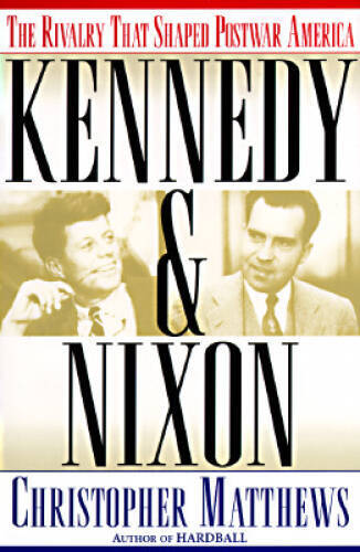 KENNEDY & NIXON: The Rivalry that Shaped Postwar America - Hardcover - GOOD
