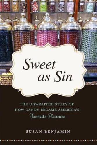 Sweet as Sin: The Unwrapped Story of How Candy Became America's Favo - VERY GOOD