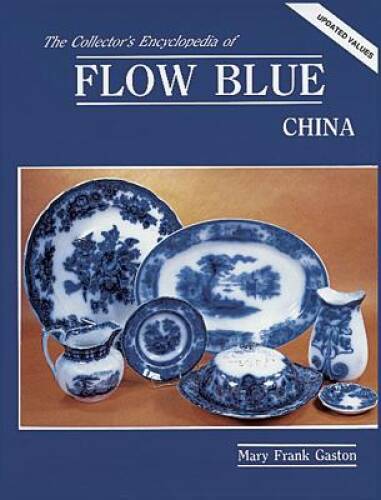 The Collectors Encyclopedia of Flow Blue China - Hardcover - VERY GOOD