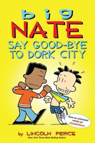 Big Nate: Say Good-bye to Dork City - Paperback By Peirce, Lincoln - VERY GOOD