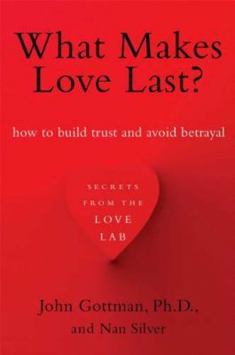 What Makes Love Last?: How to Build Trust and Avoid Betrayal - Paperback - GOOD