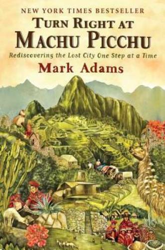 Turn Right at Machu Picchu: Rediscovering the Lost City One St - VERY GOOD
