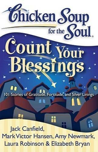 Chicken Soup for the Soul: Count Your Blessings: 101 Stories of Grat - VERY GOOD