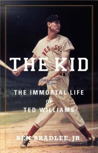 The Kid: The Immortal Life of Ted Williams - Hardcover By Ben Bradlee Jr. - GOOD