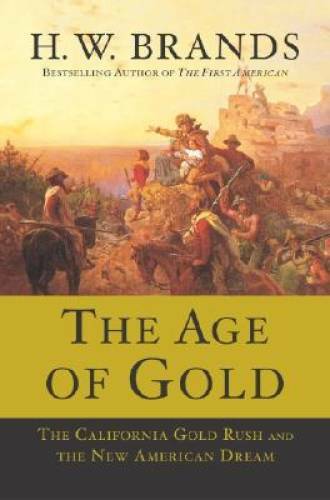 The Age of Gold: The California Gold Rush and the New American Dream - GOOD