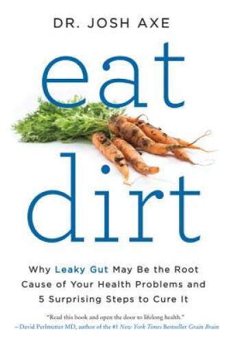 Eat Dirt: Why Leaky Gut May Be the Root Cause of Your Health Problem - VERY GOOD