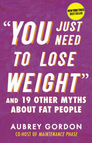 You Just Need to Lose Weight: And 19 Other Myths Abou - VERY GOOD