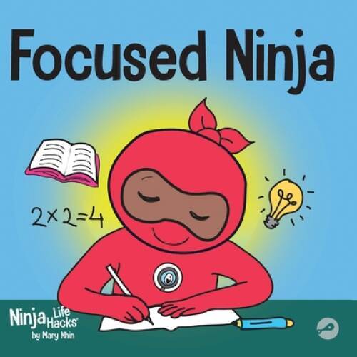 Focused Ninja: A Childrenâ??s Book About Increasing Focus and Concen - VERY GOOD