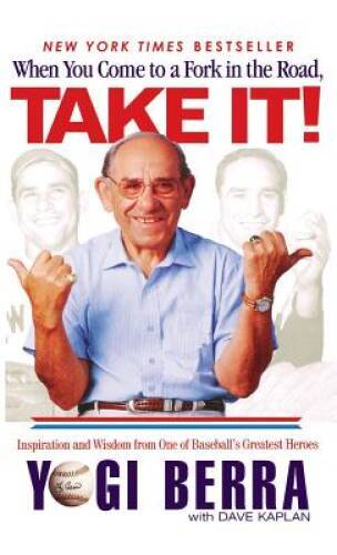 When You Come to a Fork in the Road, Take It!: Inspiration and Wisdo - VERY GOOD