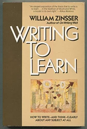 Writing to Learn : How to Write - and Think - Clearly about Any Subject - GOOD