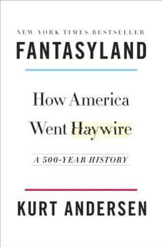 Fantasyland: How America Went Haywire: A 500-Year History - Hardcover - GOOD