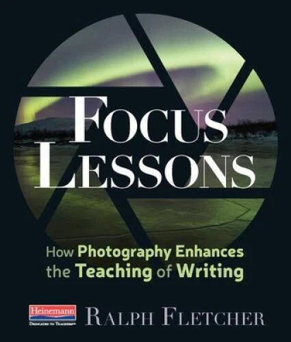 Focus Lessons: How Photography Enhances the Teaching of Writing - GOOD