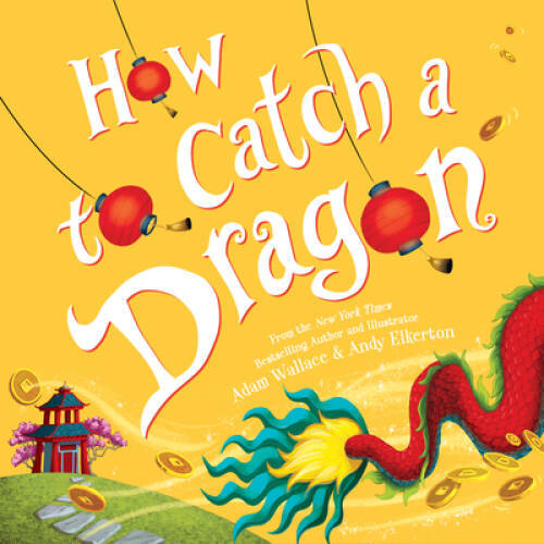 How to Catch a Dragon - Hardcover By Wallace, Adam - VERY GOOD