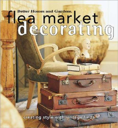 Flea Market Decorating: Creating Style with Vintage Finds (Better Ho - VERY GOOD