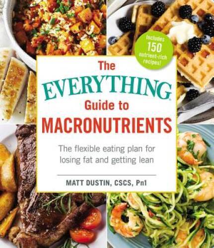The Everything Guide to Macronutrients<wbr/>: The Flexible Eating Plan for Losi - GOOD