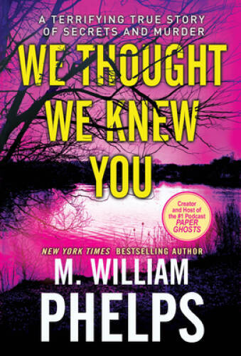 We Thought We Knew You: A Terrifying True Story of Secrets, Betrayal, Dec - GOOD