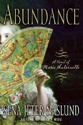 Abundance: A Novel of Marie Antoinette - Hardcover By Naslund, Sena Jeter - GOOD - image 2