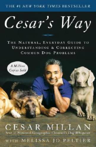 Cesar's Way: The Natural, Everyday Guide to Understanding & Correcti - VERY GOOD