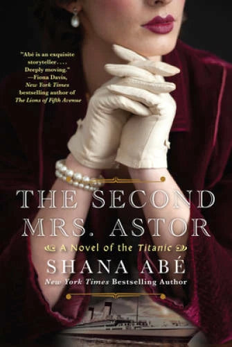 The Second Mrs. Astor: A Novel of the Titanic - Paperback By Abe, Shana - GOOD - image 2