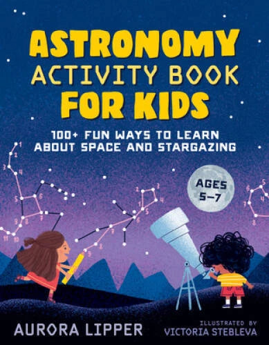 Astronomy Activity Book for Kids: 100 Fun Ways to Learn About Space and - GOOD - image 2