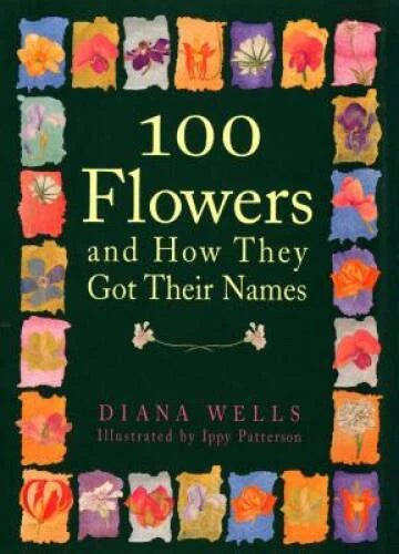 100 Flowers and How They Got Their Names - Hardcover By Wells, Diana - GOOD - image 2