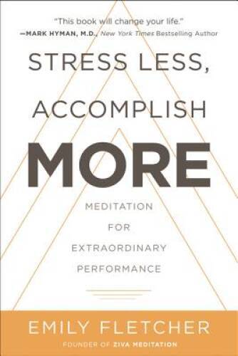 Stress Less, Accomplish More: Meditation for Extraordinary Performance - GOOD