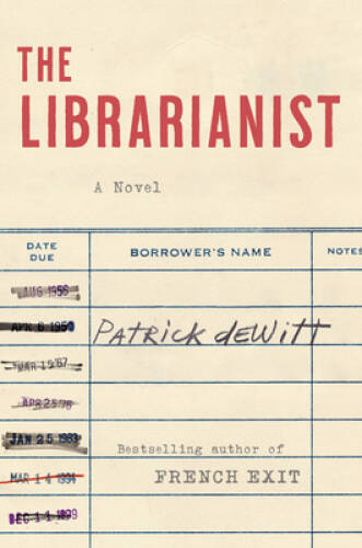 The Librarianist: A Novel - Hardcover By deWitt, Patrick - VERY GOOD