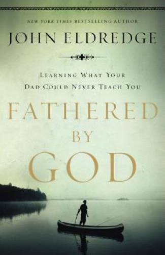 Fathered by God: Learning What Your Dad Could Never Teach You - Paperback - GOOD