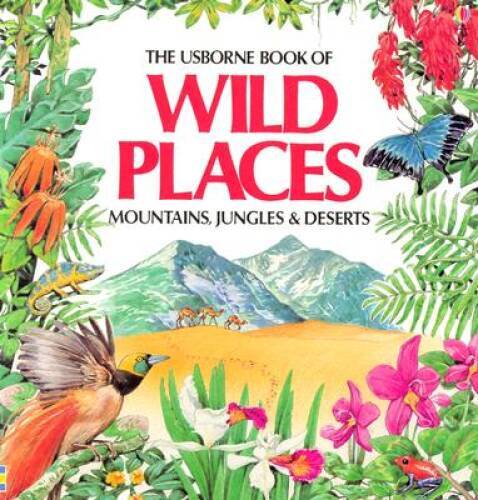 The Usborne Book of Wild Places: Mountains, Jungles & Deserts - VERY GOOD