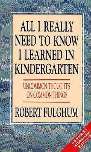 All I Really Need to Know I Learned in Kindergarten: Uncommon Thoughts on - GOOD - image 2