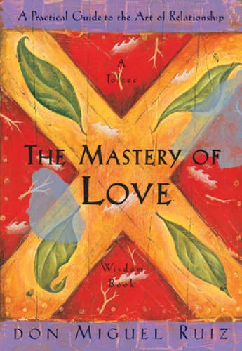 The Mastery of Love: A Practical Guide to the Art of Relationship: A - VERY GOOD - image 2