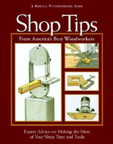 Shop Tips from Americas Best Woodworkers: Expert Advice on Making t - VERY GOOD