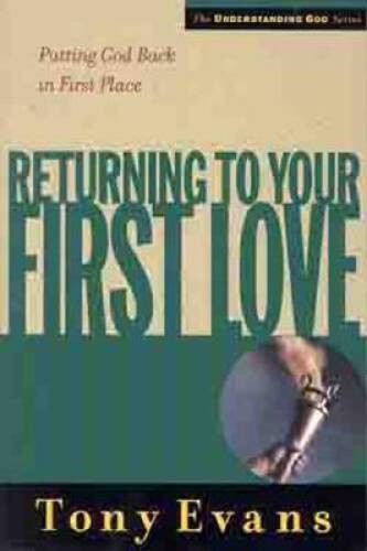 Returning to Your First Love: Putting God Back in First Place (Under - VERY GOOD