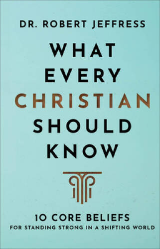 What Every Christian Should Know: 10 Core Beliefs for Standing Stron - VERY GOOD