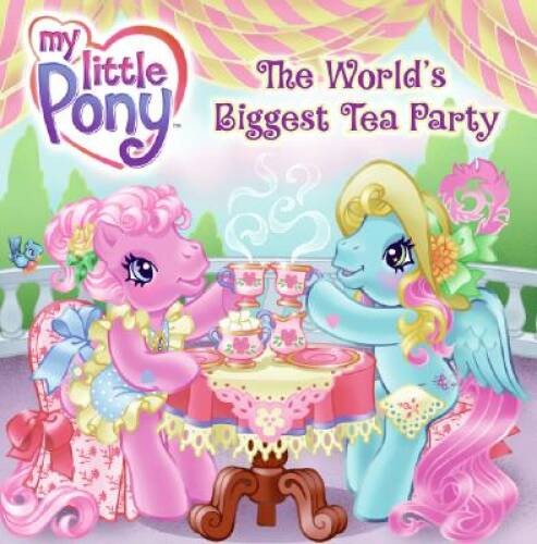 My Little Pony: The Worlds Biggest Tea Party (My Little Pony (Ha - ACCEPTABLE