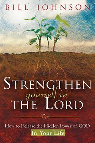 Strengthen Yourself in the Lord: How to Release the Hidden Power of - VERY GOOD