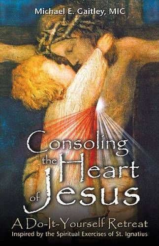 Consoling the Heart of Jesus: A Do-It-Yourself Retreat- Inspired by - VERY GOOD